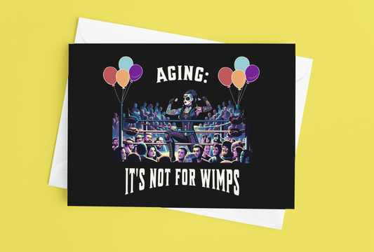 Aging: It's not for Wimps - Alternative Birthday Wishes Card
